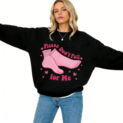 Valentines Sweater Please Dont Fall For Me Unisex Shirt/Crewneck/Hoodie