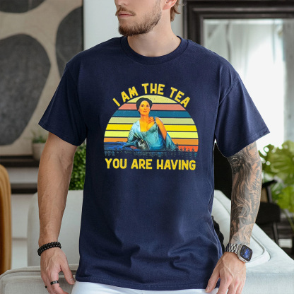 I AM THE TEA YOU ARE HAVING Unisex T-shirt/Crewneck/Hoodie