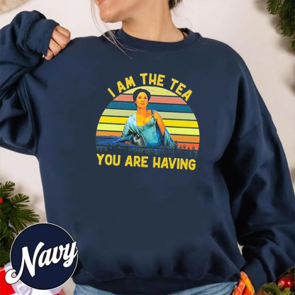 I AM THE TEA YOU ARE HAVING Unisex T-shirt/Crewneck/Hoodie