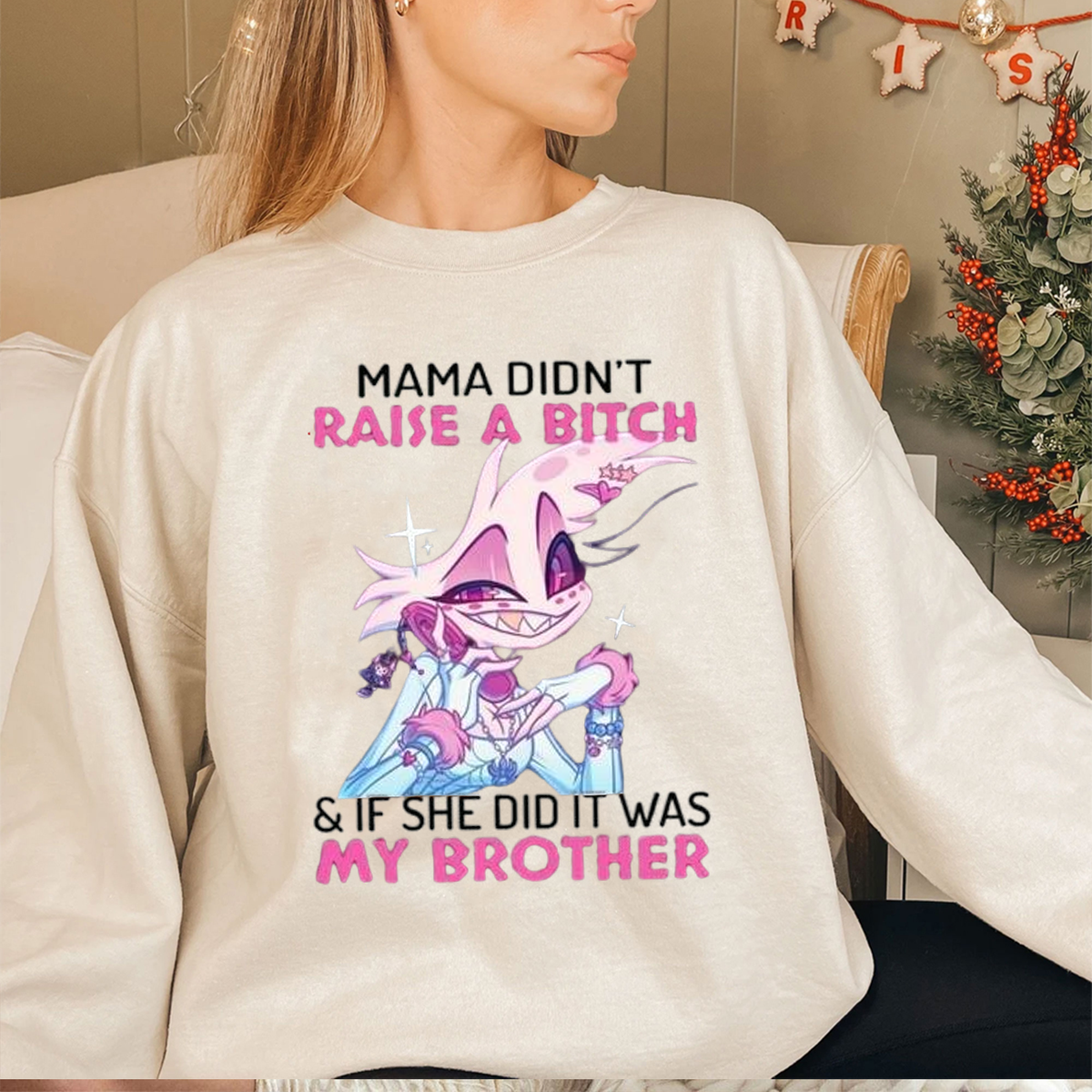 Angel Dust Mama Didn't Raise A Bitch And If She Did It Was My Brother Unisex T-shirt/Crewneck/Hoodie