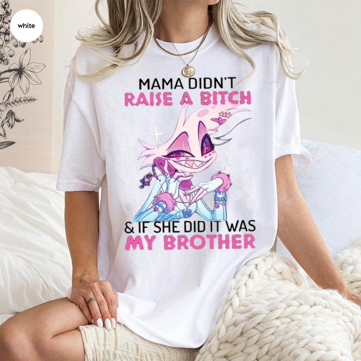 Angel Dust Mama Didn't Raise A Bitch And If She Did It Was My Brother Unisex T-shirt/Crewneck/Hoodie