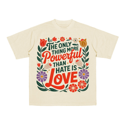 The Only Thing More Powerful Than Hate Is Love Oversized T-shirt/Crewneck/Hoodie