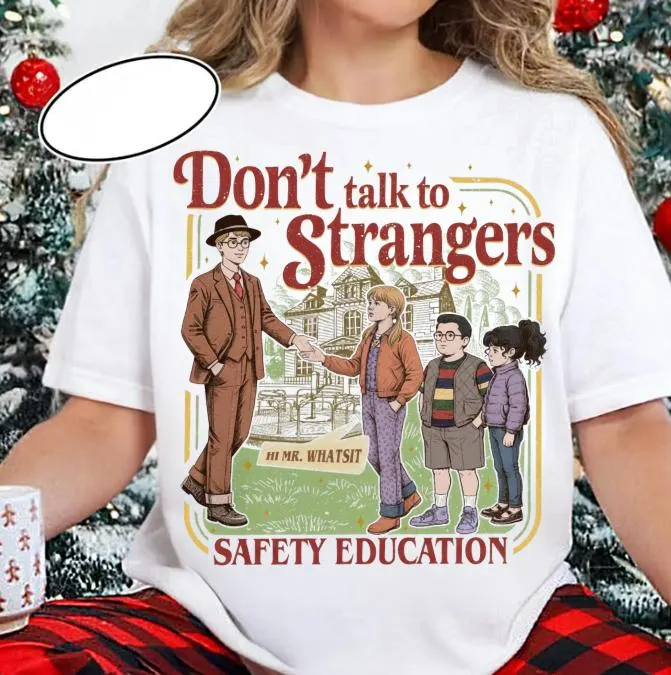 Don't Talk To Strangers Unisex T-shirt/Crewneck/Hoodie