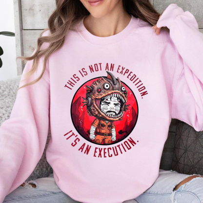 THIS IS NOT AN EXPEDITION. IT'S AN EXECUTION.Iron Lung Unisex Shirt/Crewneck/Hoodie