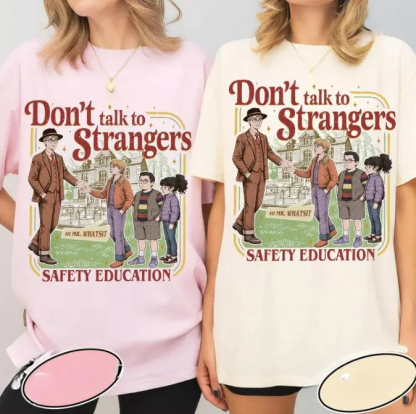 Don't Talk To Strangers Unisex T-shirt/Crewneck/Hoodie