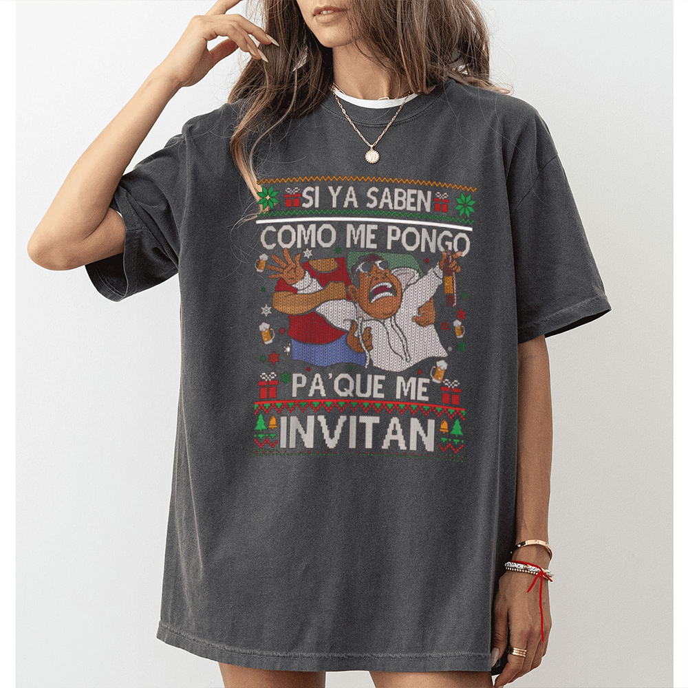 Si ya saben como me pongo pa'que me invitan Unisex T-shirt/Crewneck/Hoodie