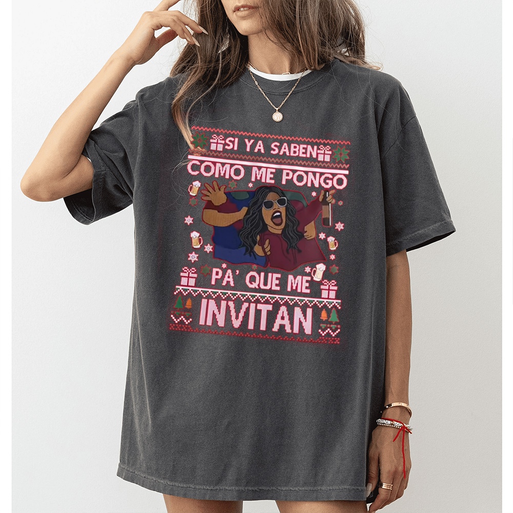 SI YA SABEN COMO ME PONGO PA' QUE ME INVITAN Unisex T-shirt/Crewneck/Hoodie