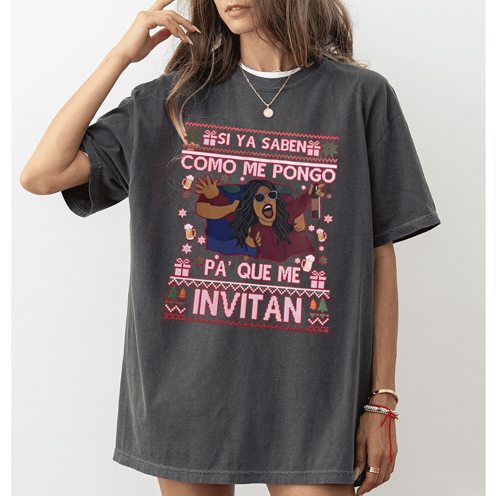 SI YA SABEN COMO ME PONGO PA' QUE ME INVITAN Unisex T-shirt/Crewneck/Hoodie