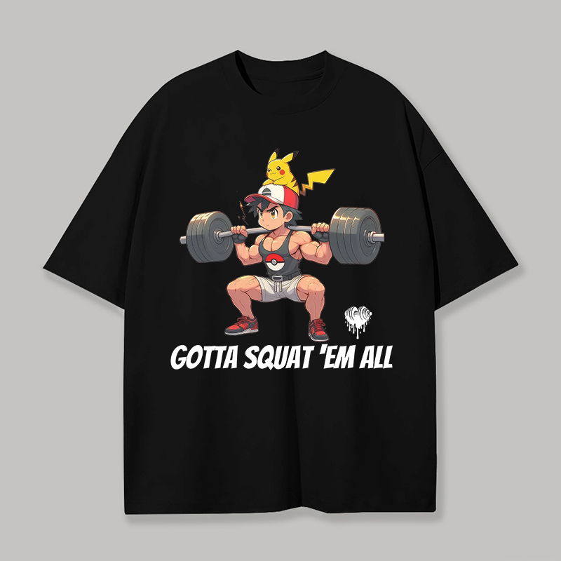  Gotta Squat 'Em All Gym Printed Unisex Oversized T-shirt Image - 1