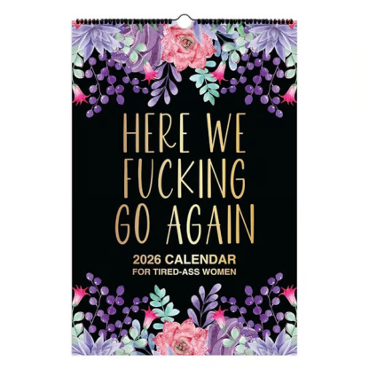 Here We F*cking Go Again: 2026 Swear Calendar for Tired-Ass Women - Hang with Ease, Funny Monthly Calendar