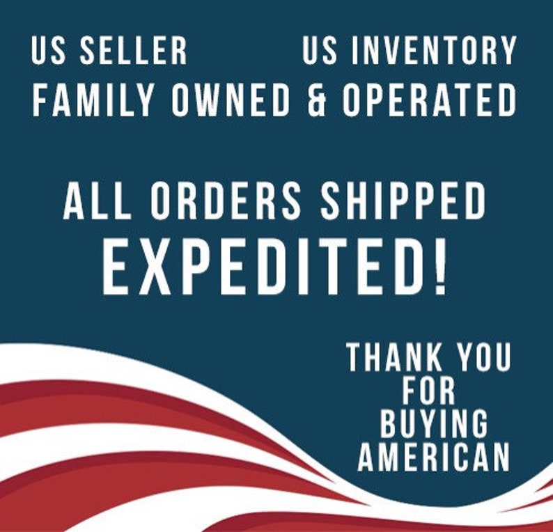 May include: A blue and red graphic with the text 'US SELLER', 'US INVENTORY', 'FAMILY OWNED & OPERATED', 'ALL ORDERS SHIPPED EXPEDITED!', 'THANK YOU FOR BUYING AMERICAN'.