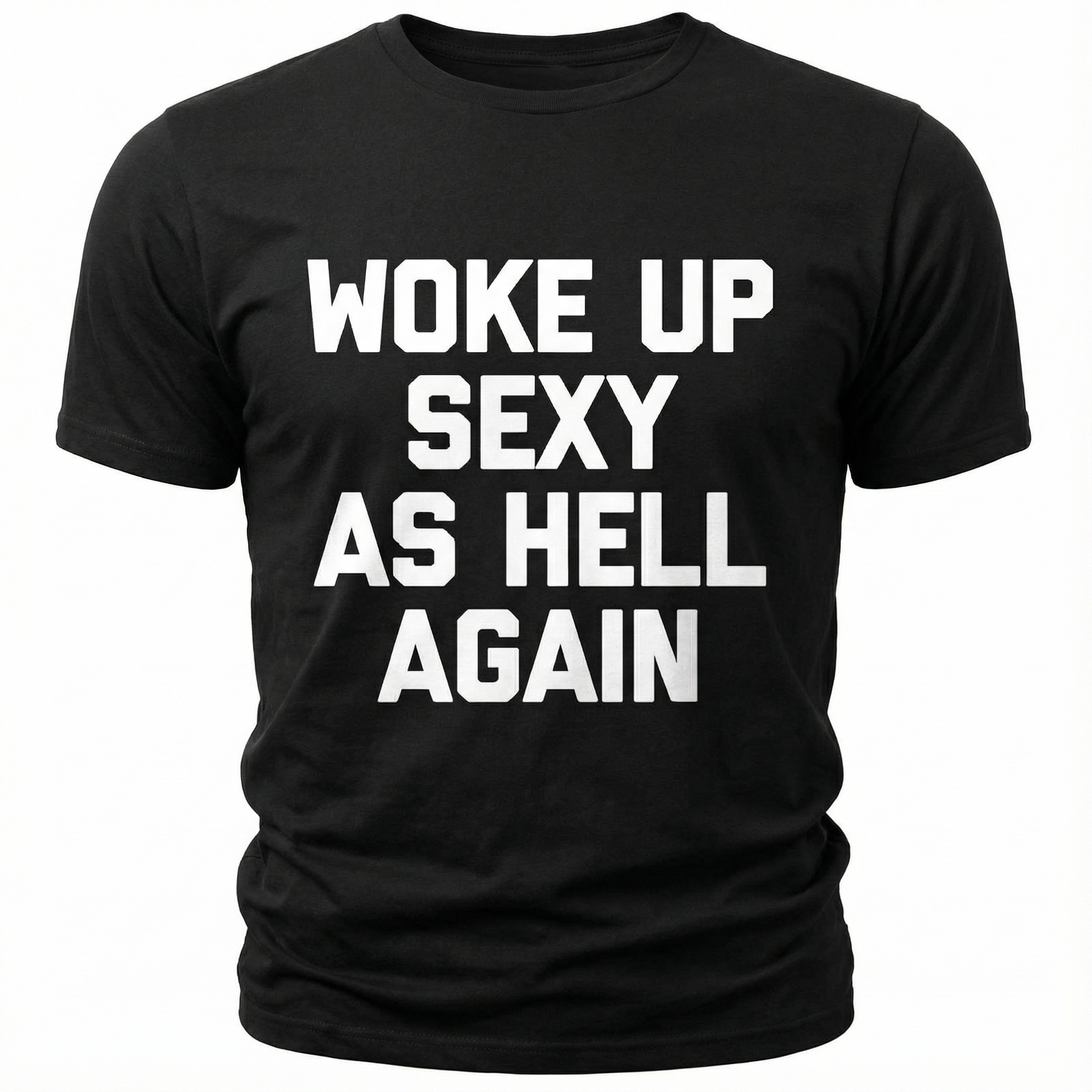 Woke Up Sexy As Hell Again Feeling Beautiful Self-Love Humor T-Shirt - image 3