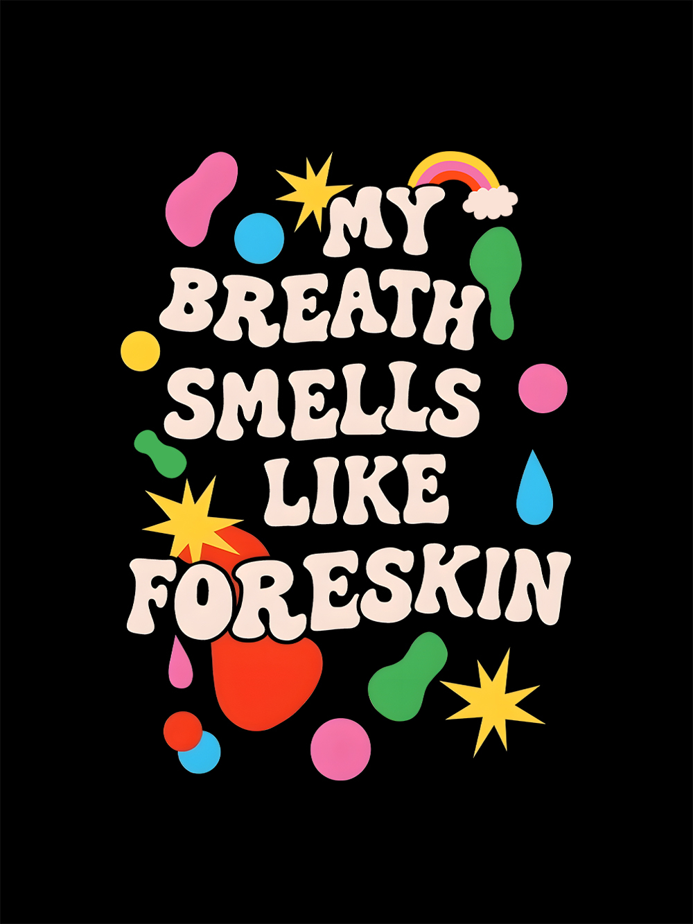 My Breath Smells Like Foreskin Washed Tshirt