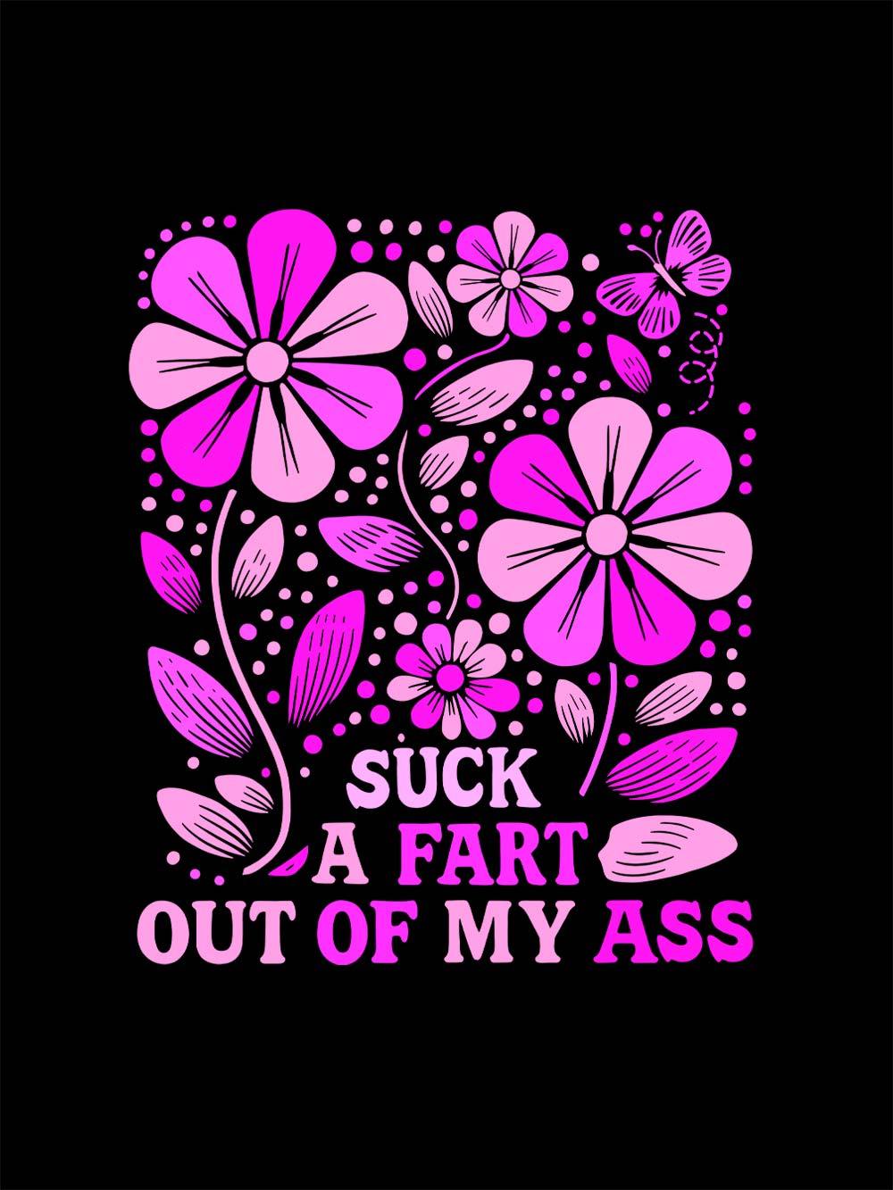 Suck A Fart Out Of My Ass Washed Tshirt