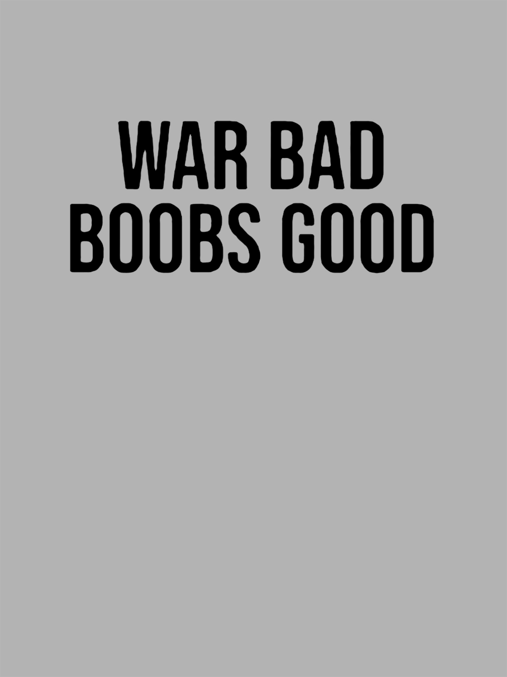 War Bad, Boobs Good Washed Tshirt