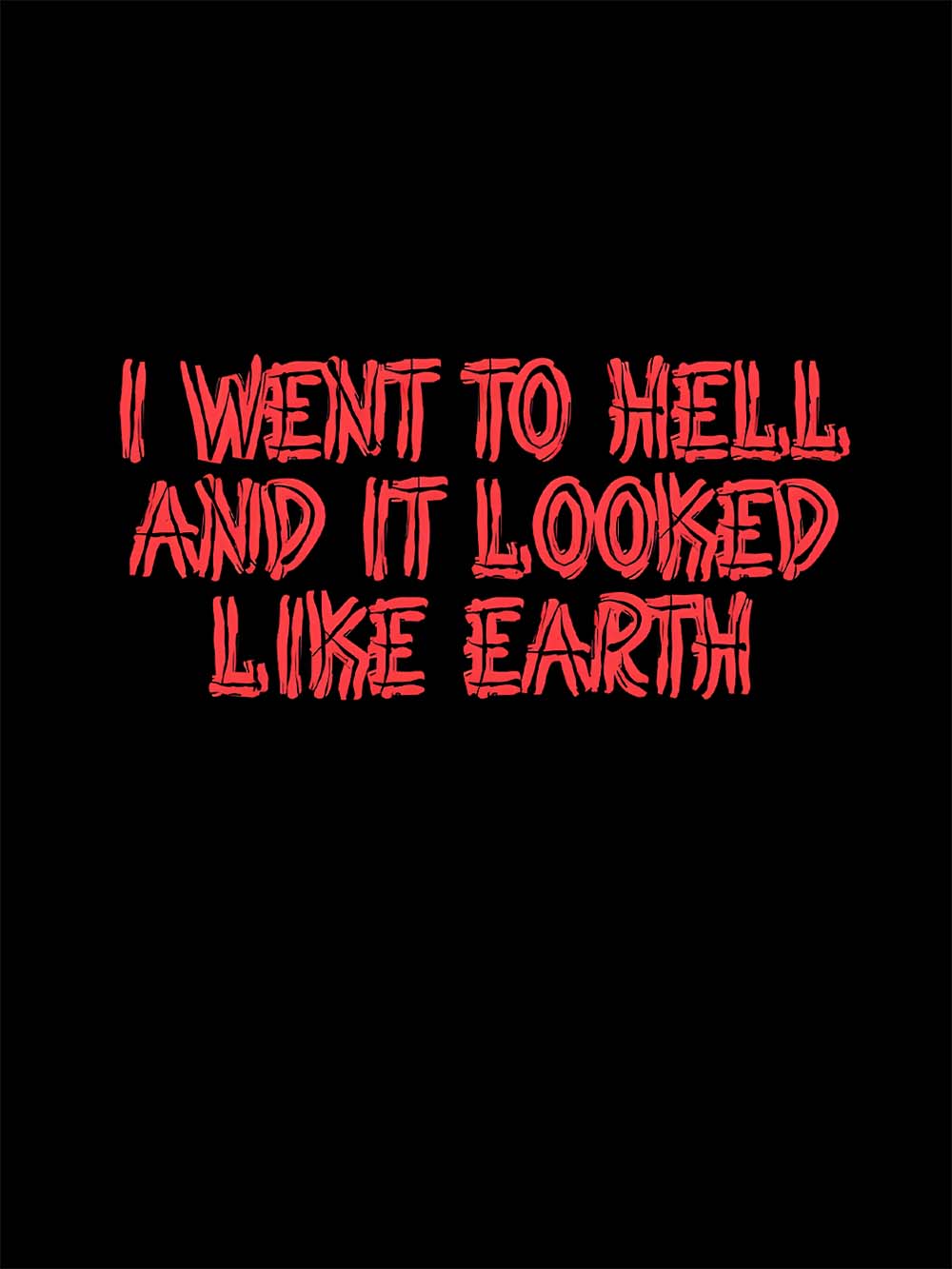 I Went To Hell And It Looked Like Earth Washed Tshirt