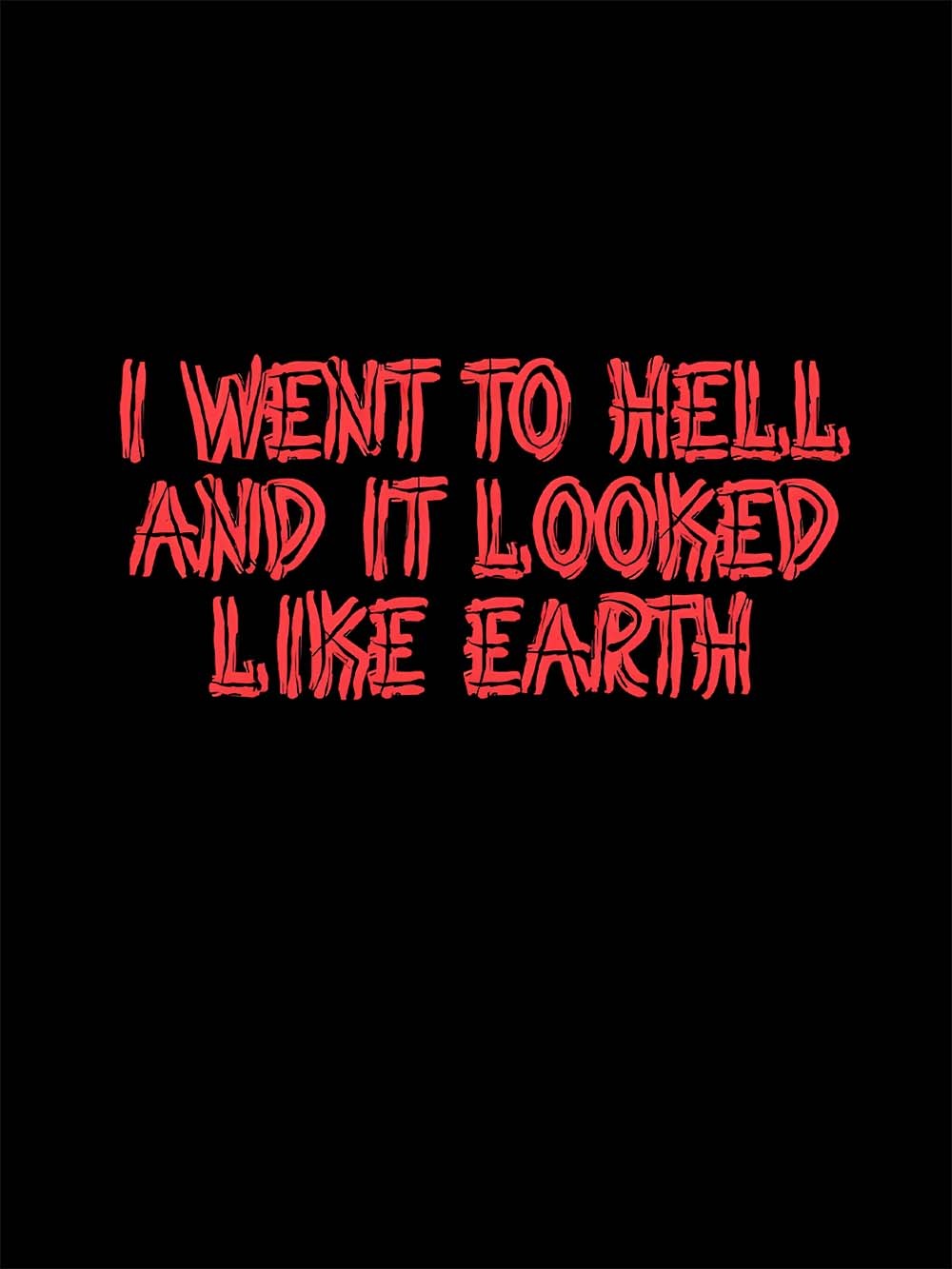 I Went To Hell And It Looked Like Earth Washed Tshirt