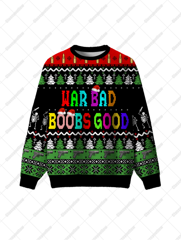 War bad boobs good UGLY CHRISTMAS SWEATSHIRT