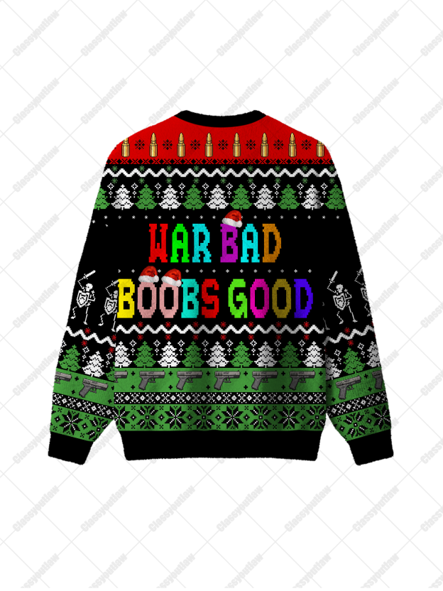 War bad boobs good UGLY CHRISTMAS SWEATSHIRT