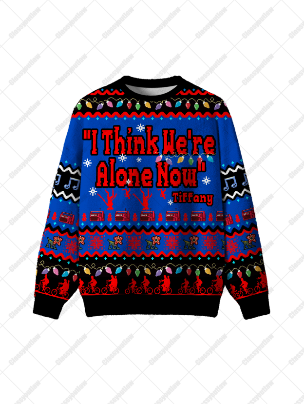 I Think We're Alone Now UGLY CHRISTMAS SWEATSHIRT