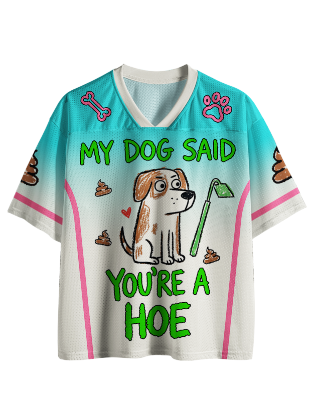 MY DOG SAID YOU’RE A HOE Mesh Jersey