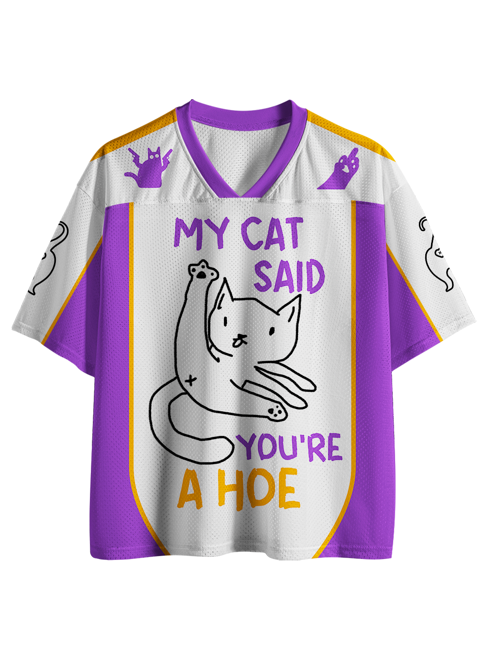MY CAT SAID YOU'RE A HOE MESH JERSEY