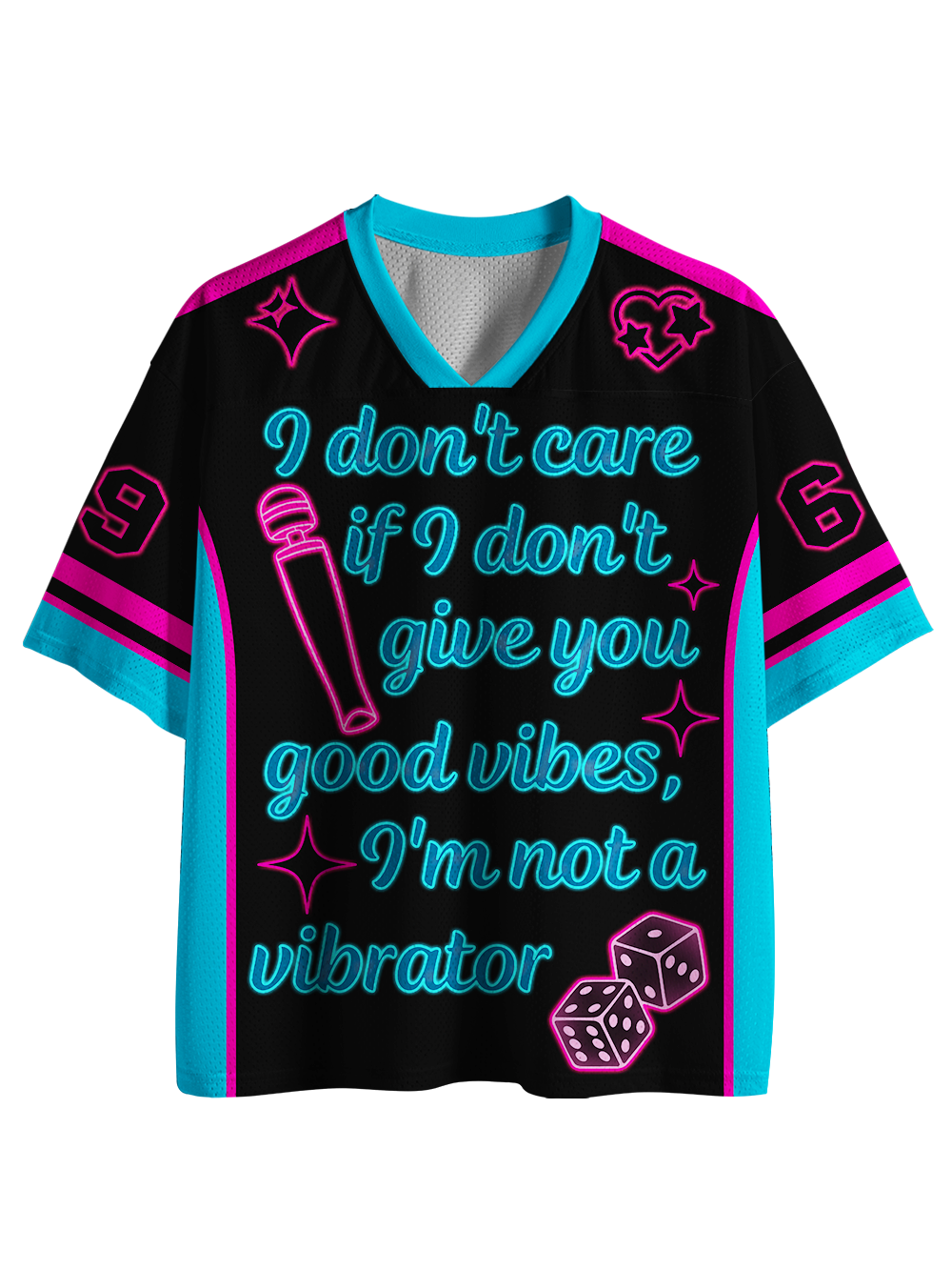 I DON’T CARE IF I DON’T GIVE YOU GOOD VIBES I’M NOT A VIBRATOR MESH JERSEY