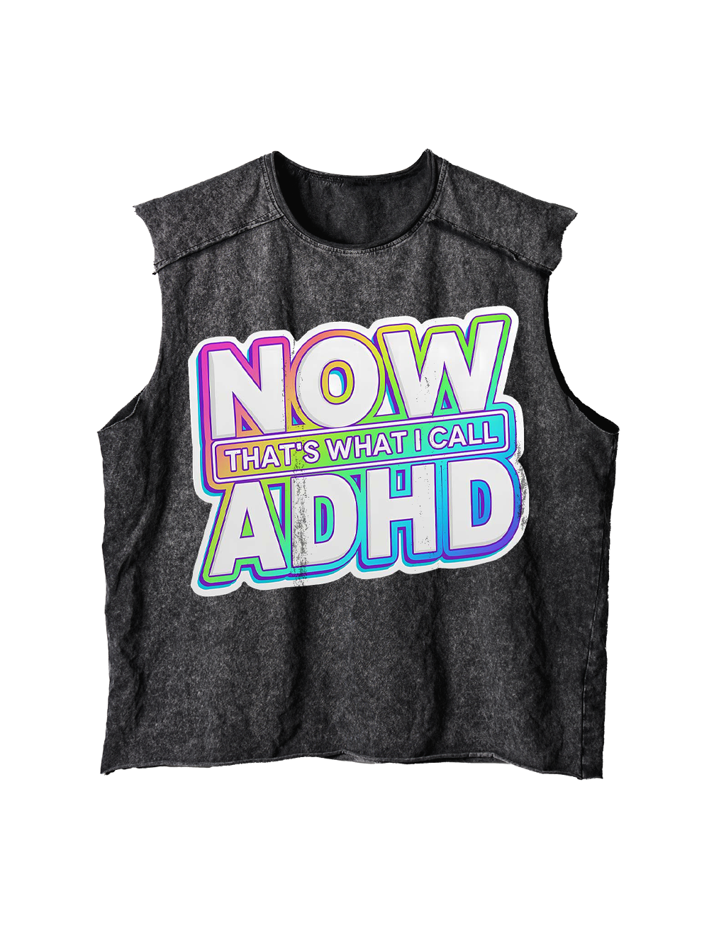 NOW THAT'S WHAT I CALL ADHD DISTRESSED TANK