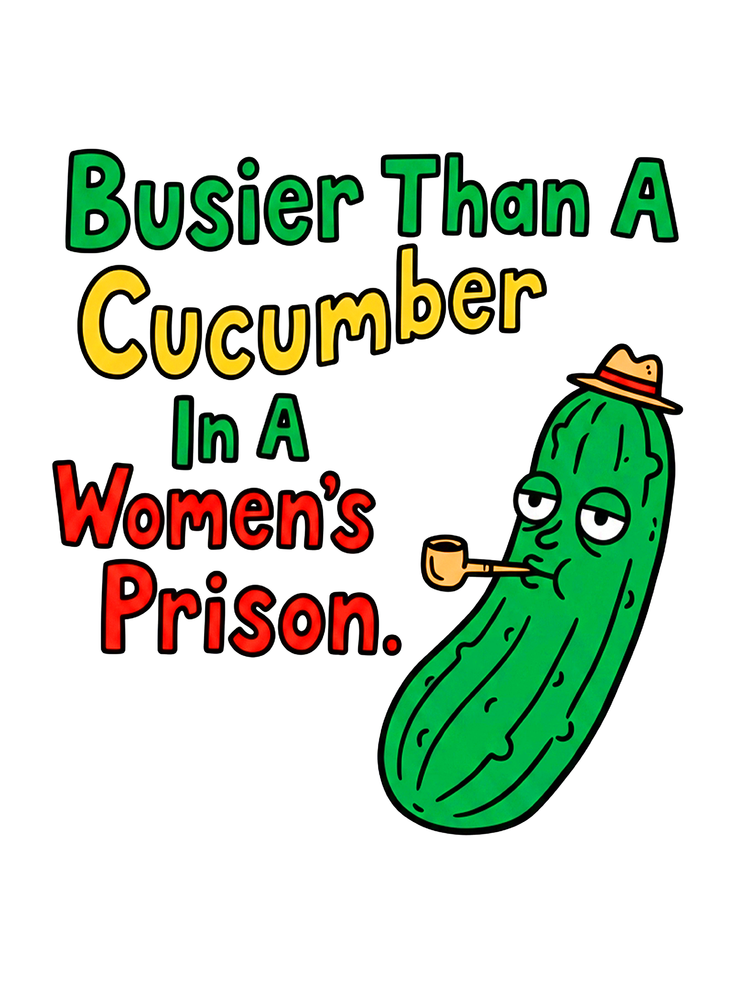 BUSIER THAN A CUCUMBER IN A WOMEN'S PRISON WASHED TSHIRT