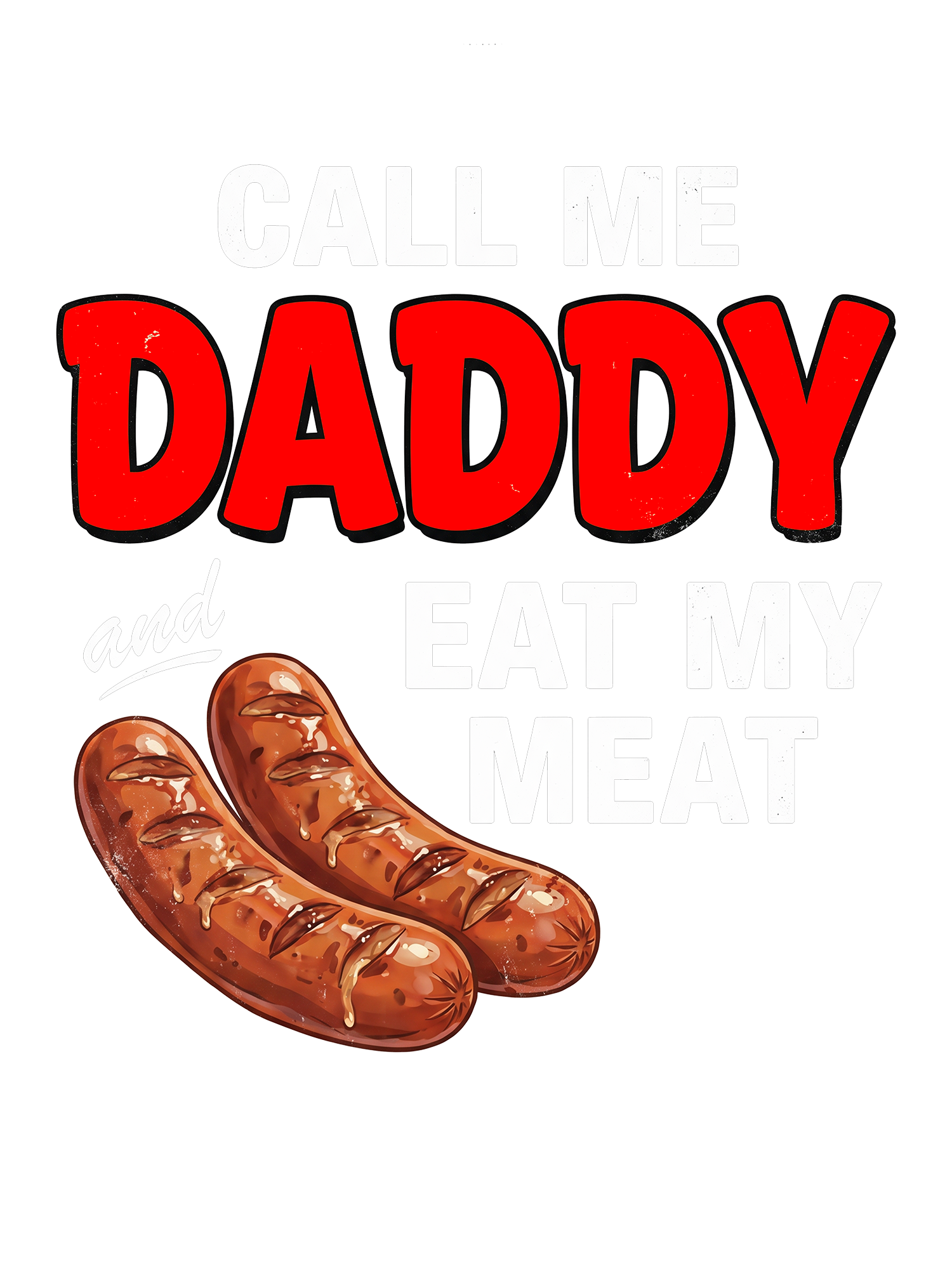 CALL ME DADDY EAT MY MEAT WASHED TSHIRT
