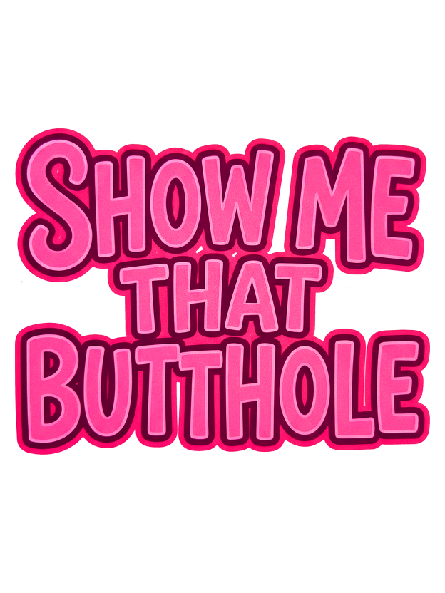 SHOW ME THAT BUTTHOLE Washed Tshirt