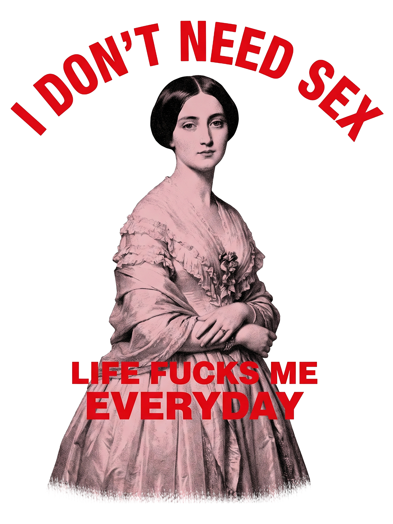 I DON’T NEED SEX LIFE FUCKS ME EVERYDAY WASHED TSHIRT