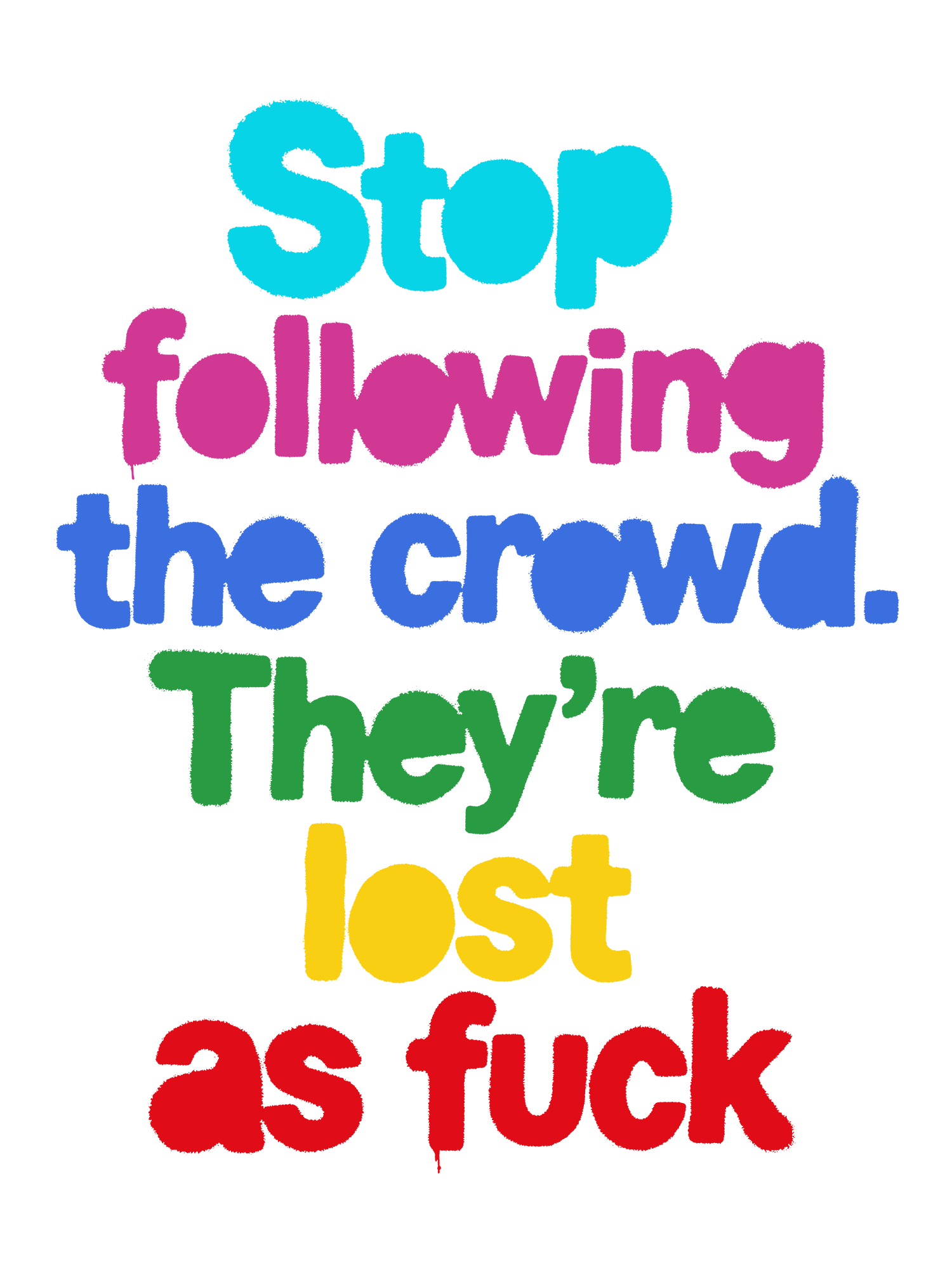 STOP FOLLOWING THE CROWD THEY’RE LOST AS FUCK WASHED TSHIRT