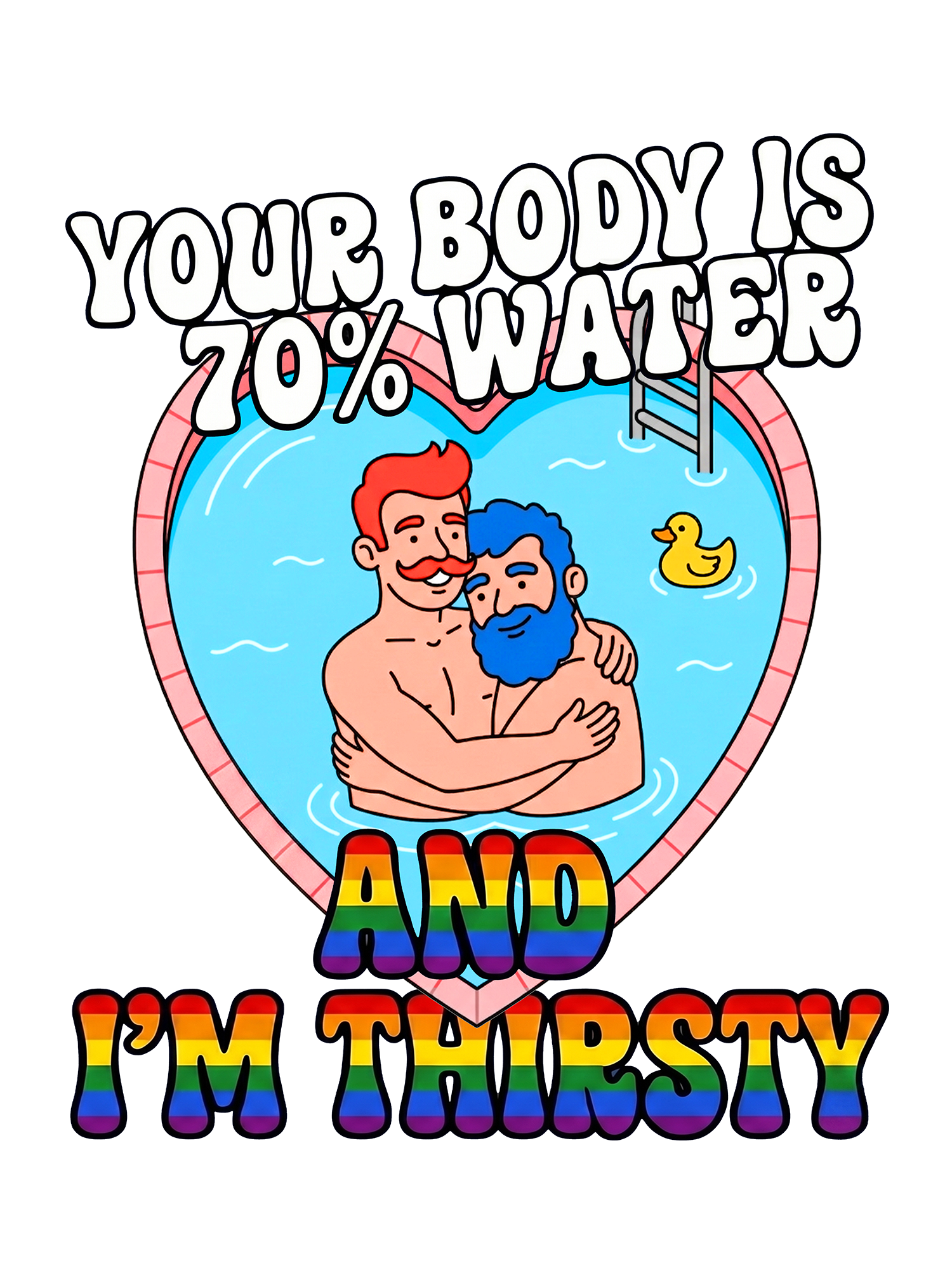 YOUR BODY IS 70% WATER AND I'M THIRSTY WASHED TSHIRT