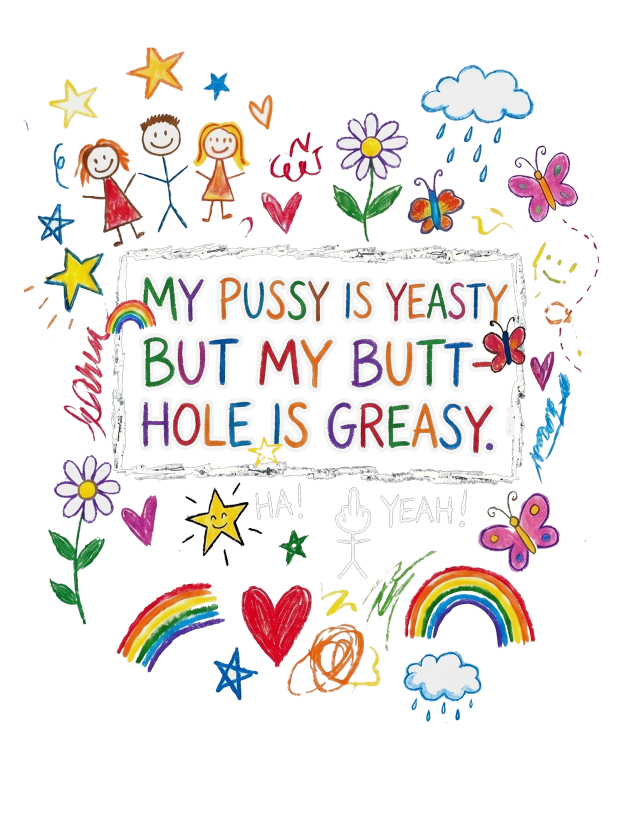 MY PUSSY IS YEASTY BUT MY BUTT HOLE IS GREASY Washed Tshirt