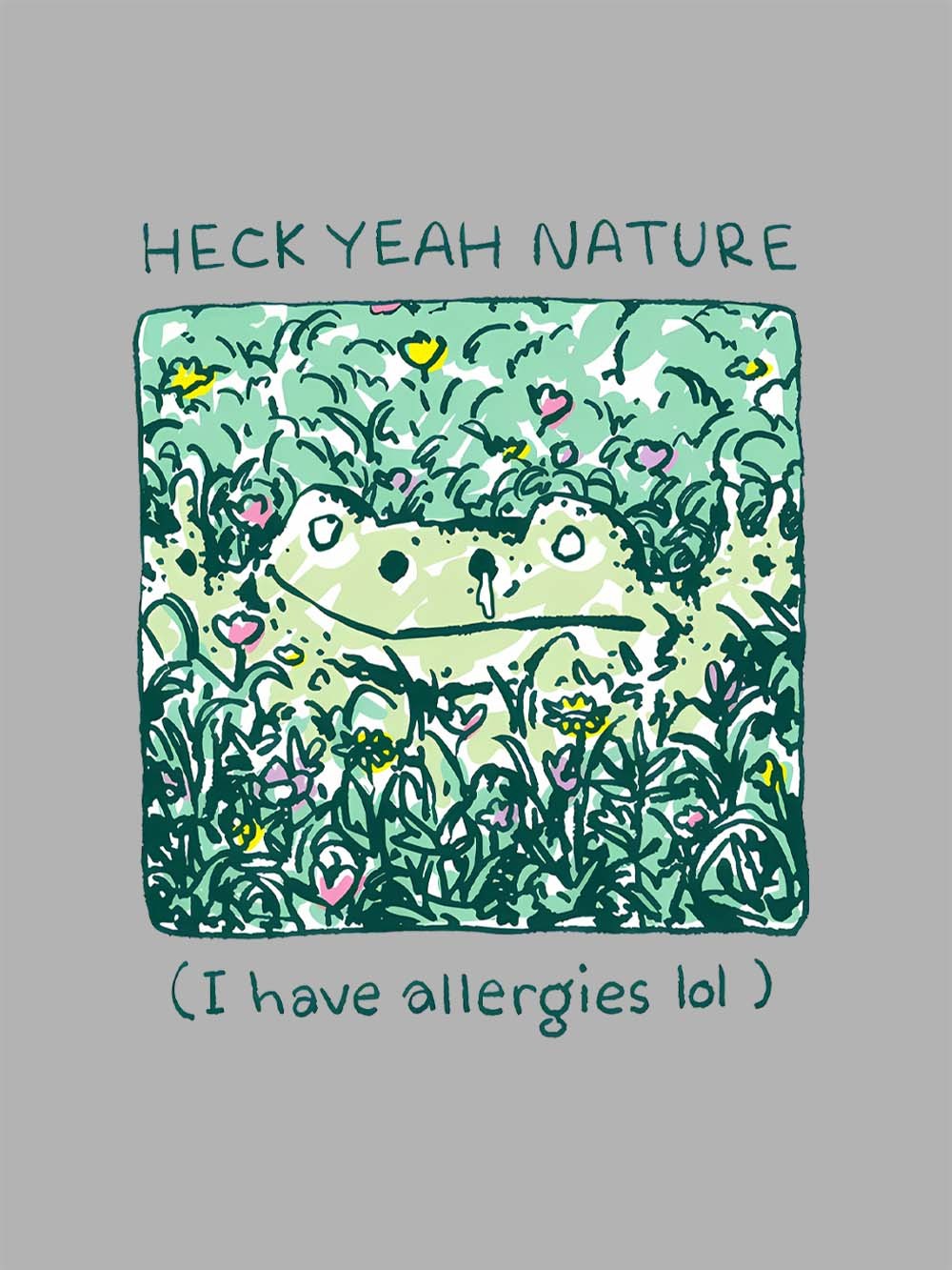 Heck Yeah Nature (I Have Allergies Lol) Washed Tshirt
