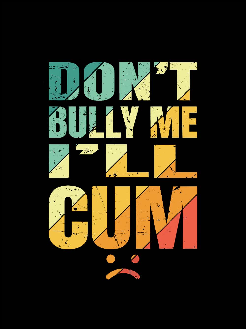 Don't Bully Me I'll Cum Washed Tshirt