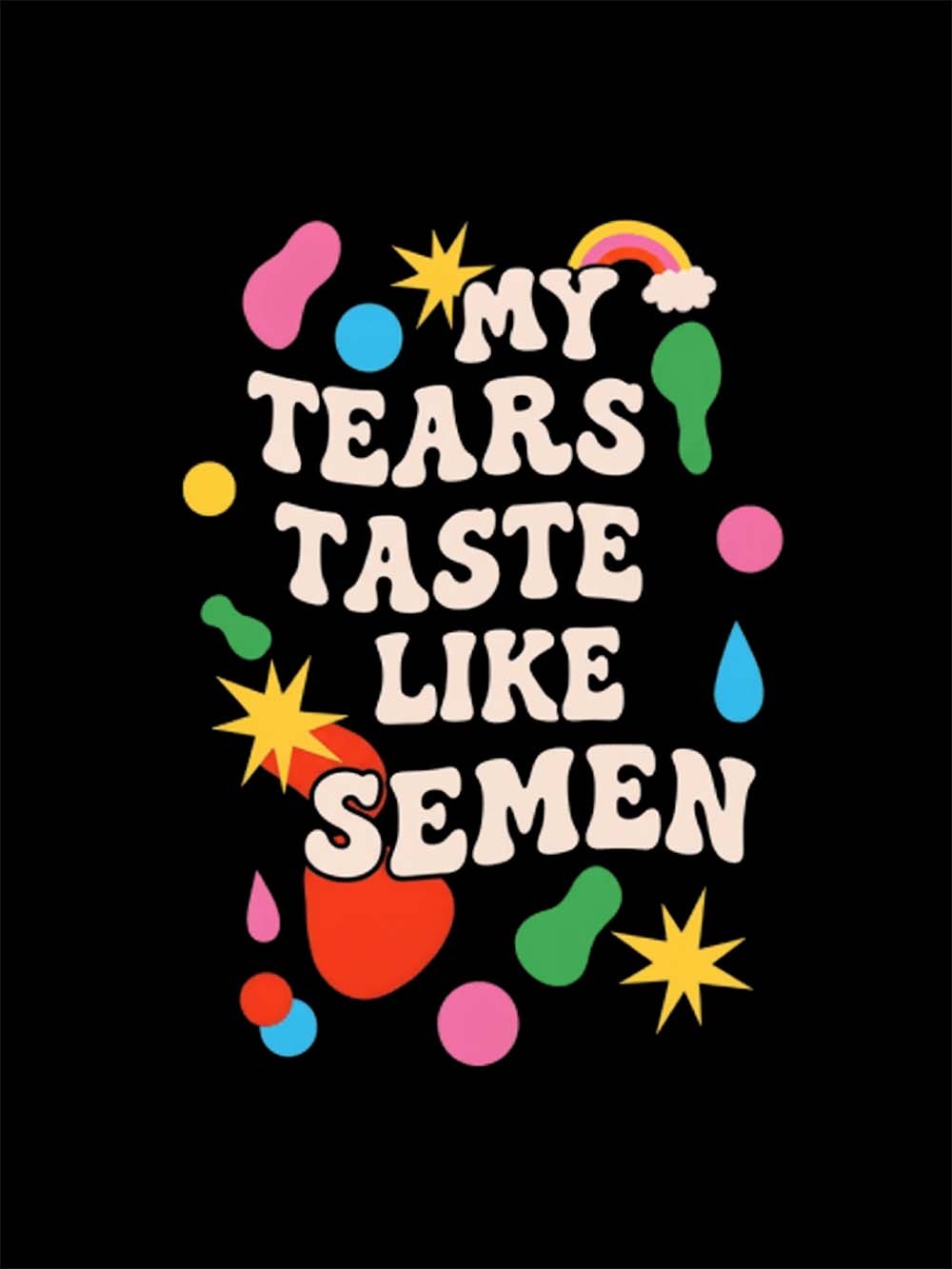 My Tears Taste Like Semen Washed Tshirt