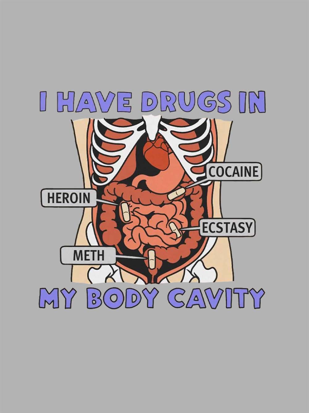 I Have Drugs In   My Body Cavity   Washed Tshirt