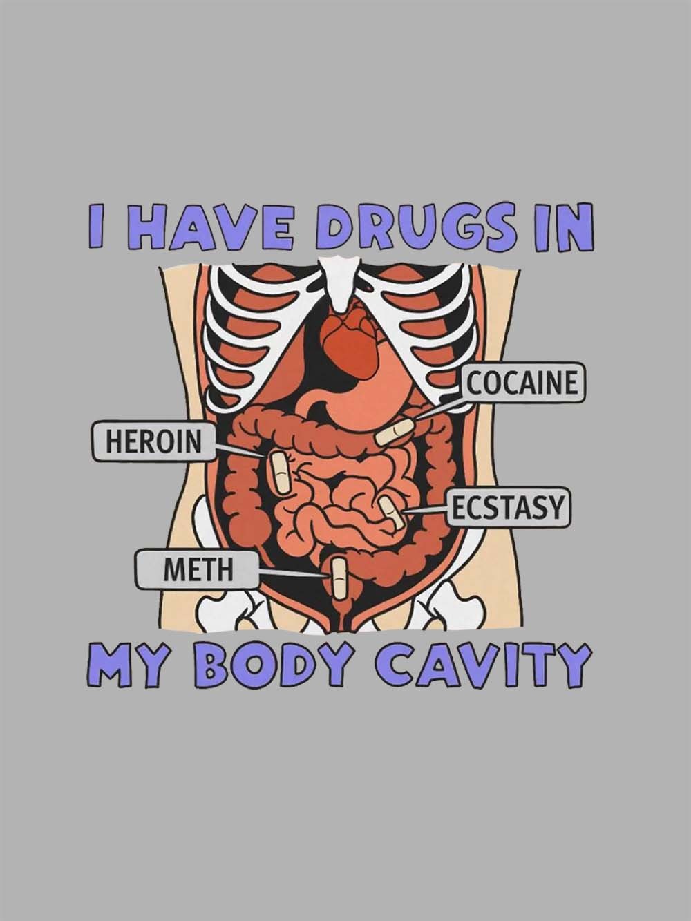 I Have Drugs In   My Body Cavity   Washed Tshirt