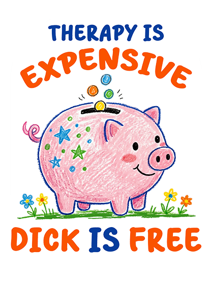 THERAPY IS EXPENSIVE DICK IS FREE DOUBLE SIDED PRINT WASHED TSHIRT