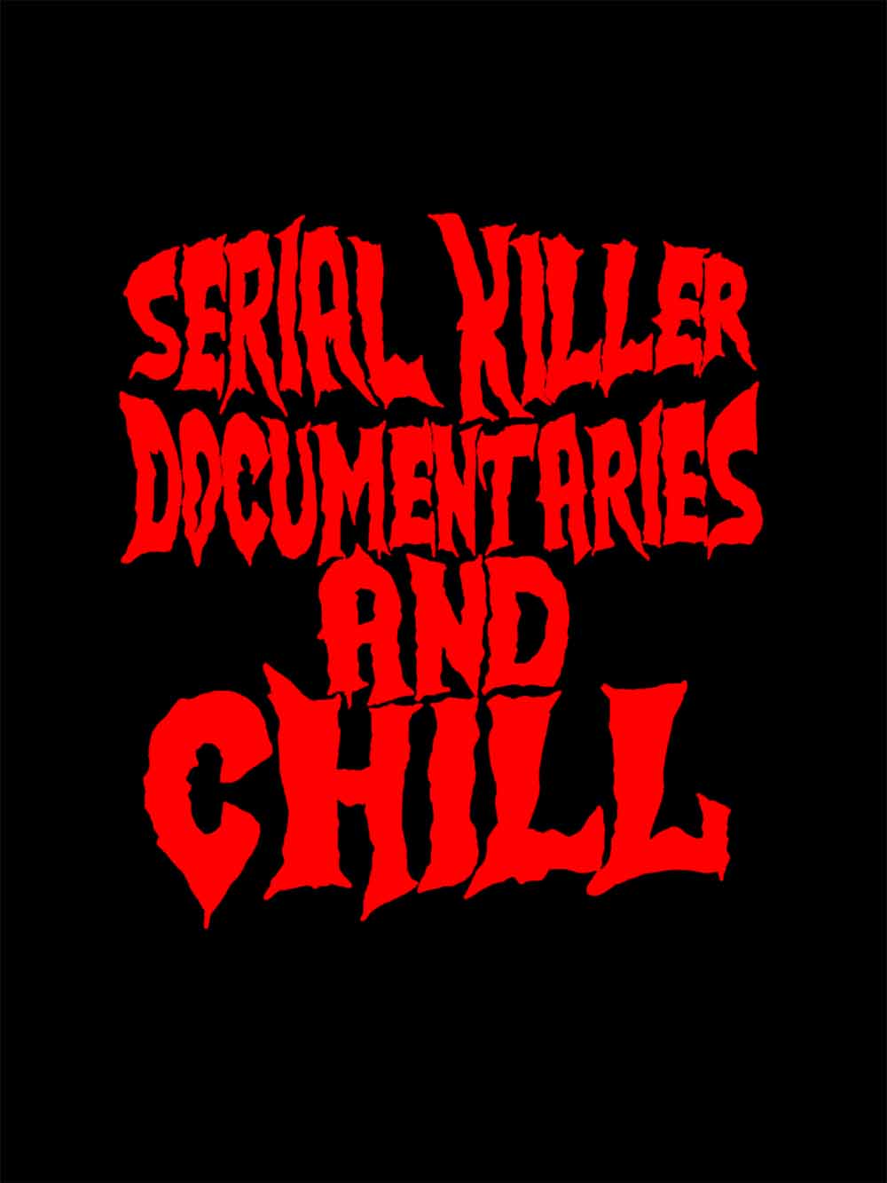 SERIAL KILLER DOCUMENTARIES AND CHILL WASHED TSHIRT