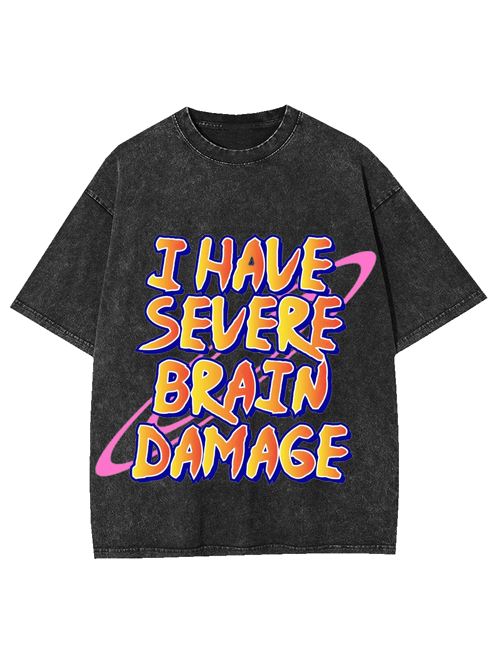 I Have Severe Brain Damage Washed Tshirt