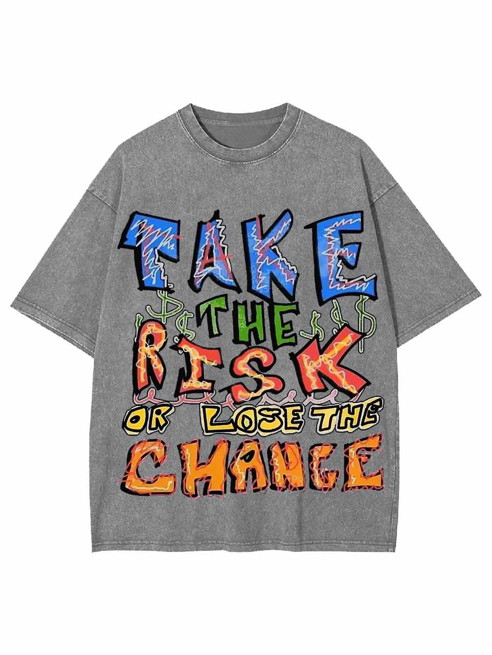 Take The Risk Or Lost The Chance Washed Tshirt