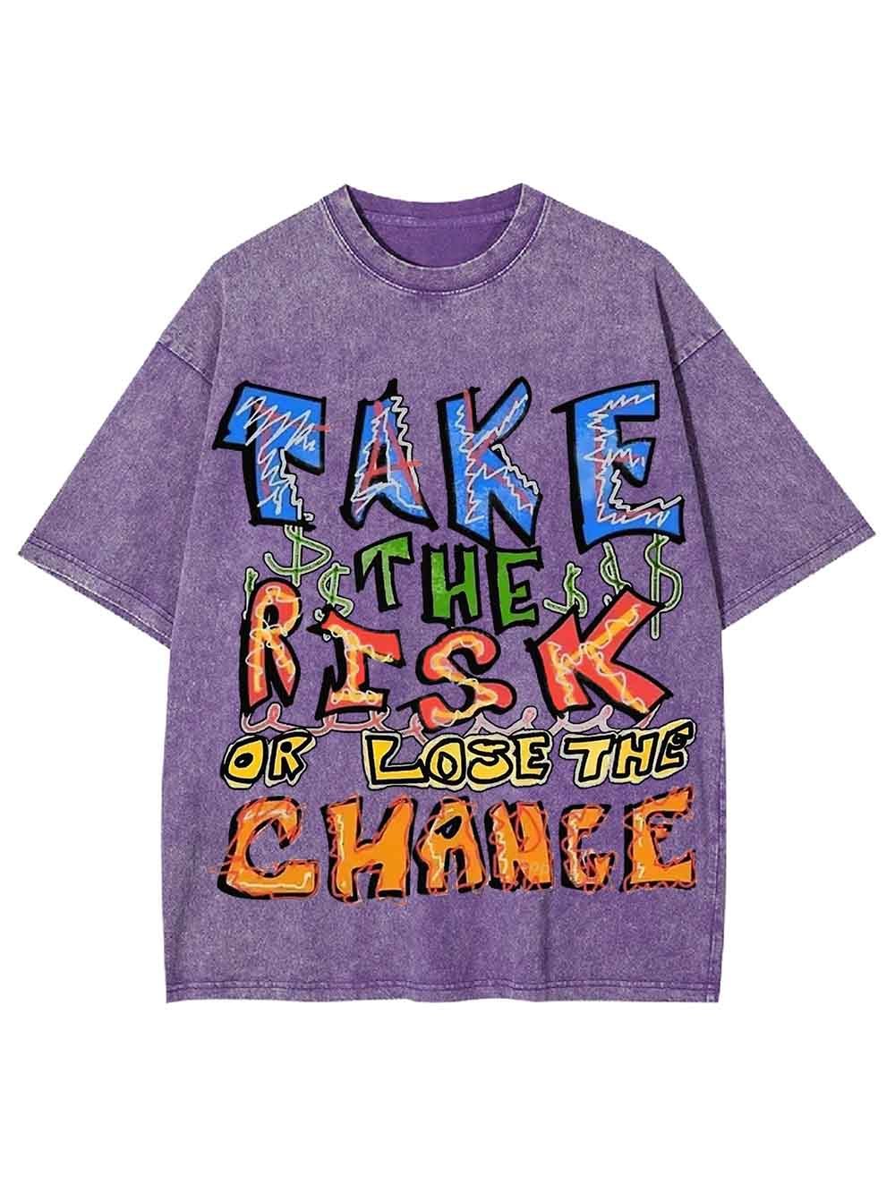 Take The Risk Or Lost The Chance Washed Tshirt