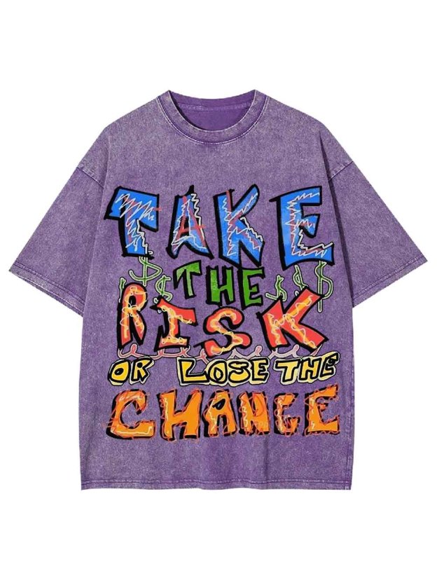 Take The Risk Or Lost The Chance Washed Tshirt