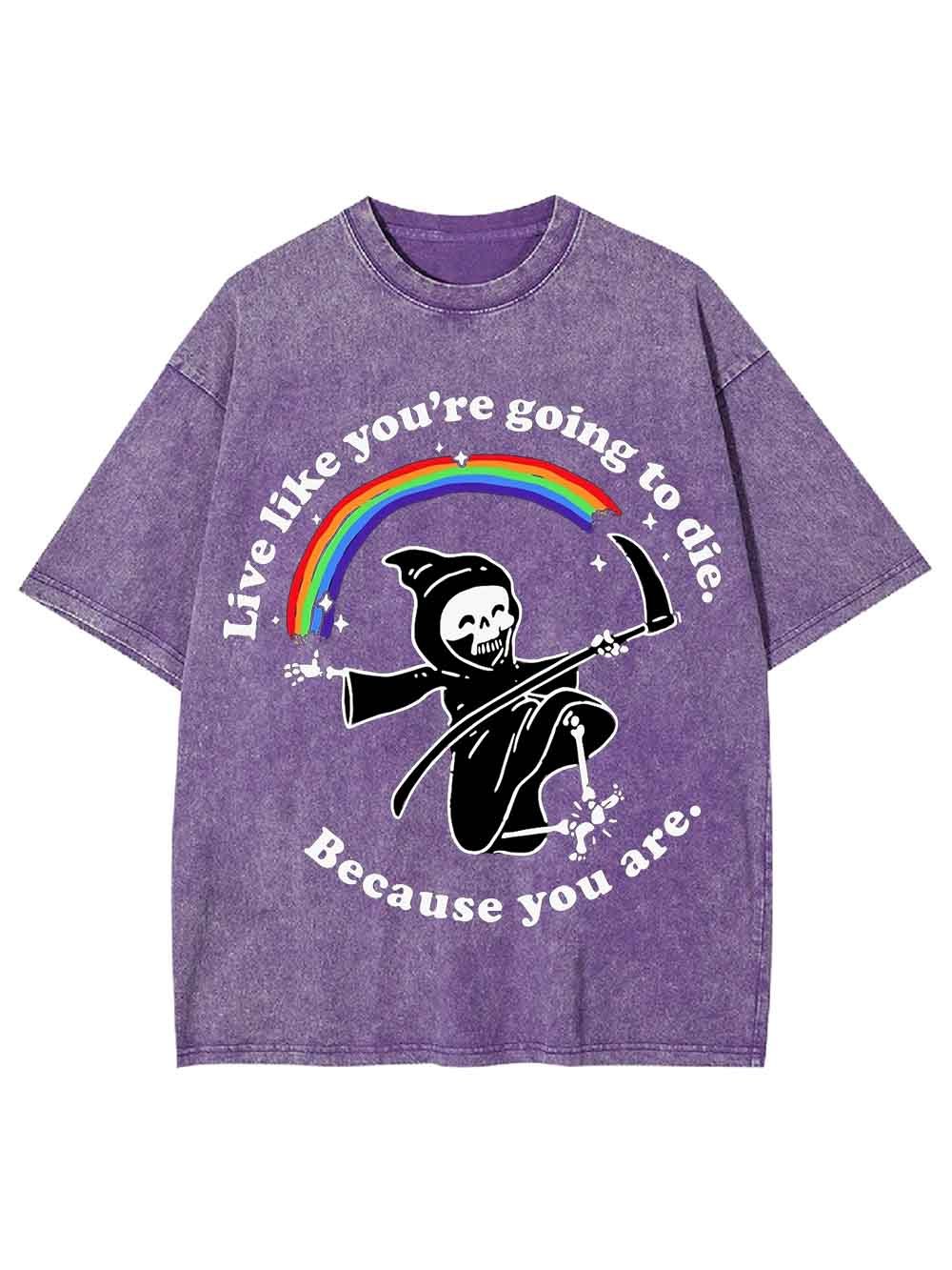 LIVE LIKE YOU ARE GOING TO DIE WASHED TSHIRT