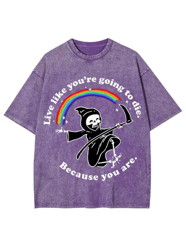 LIVE LIKE YOU ARE GOING TO DIE WASHED TSHIRT