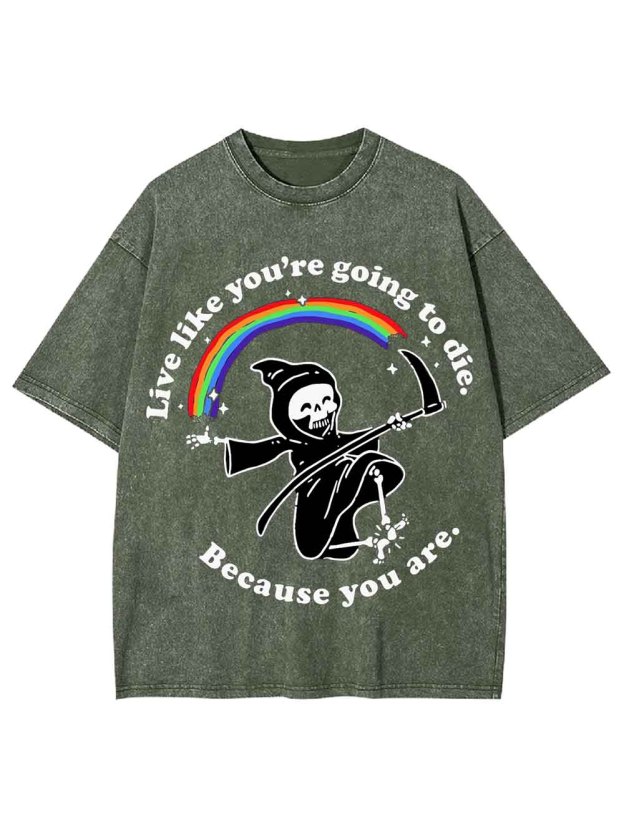 LIVE LIKE YOU ARE GOING TO DIE WASHED TSHIRT