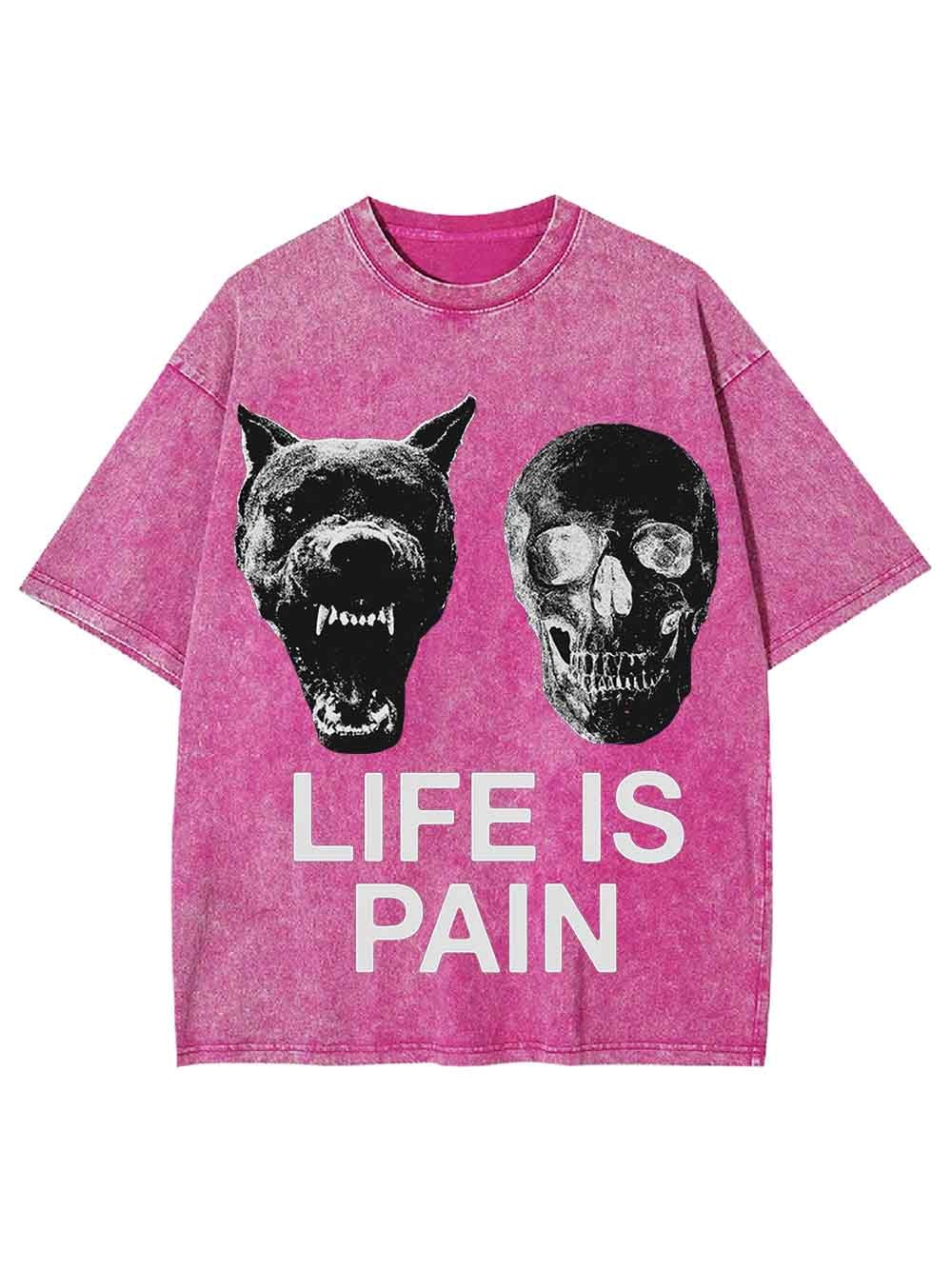 LIFE IS PAIN WASHED TSHIRT